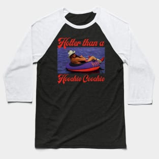 Hotter Than A Hoochie Coochie Baseball T-Shirt